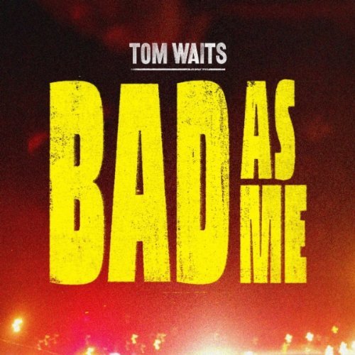 Tom Waits - Bad As Me