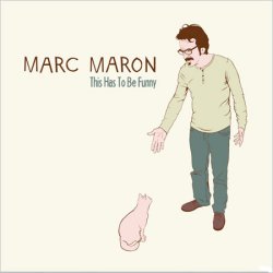 Marc Maron - This Has To Be Funny