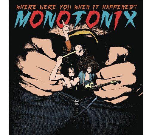 Monotonix - Where Were You When It Happened?