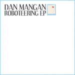 Dan Mangan - Roboteering EP