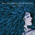 Sarah Blakso - What The Sea Wants, The Sea Will Have