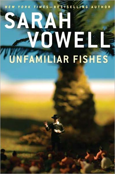 Sarah Vowell - Unfamiliar Fishes