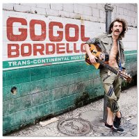 Gogol Bordello - Trans-Continental Hustle