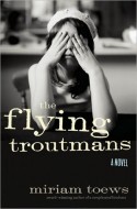 Miram Toews - The Flying Troutmans