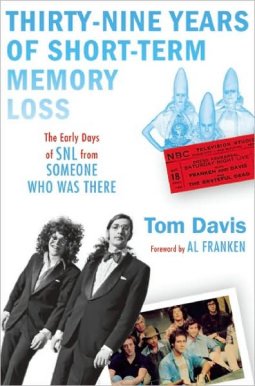 Tom Davis - 39 Years of Short Term Memory Loss - The Early Days of SNL From Someone Who Was There