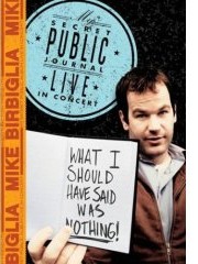 Mike Birbiglia: What I Should Have Said Was Nothing - Tales From My Secret Public Journal