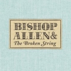 Bishop Allen - The Broken String