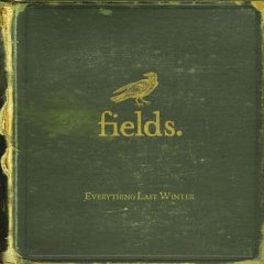 Fields - Everything Last Winter