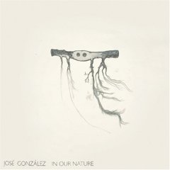 Jose Gonzalez - In Our Nature